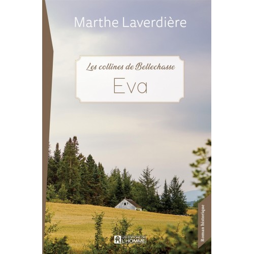 Les collines de Bellechasse tome 1 Eva  Marthe Laverdière